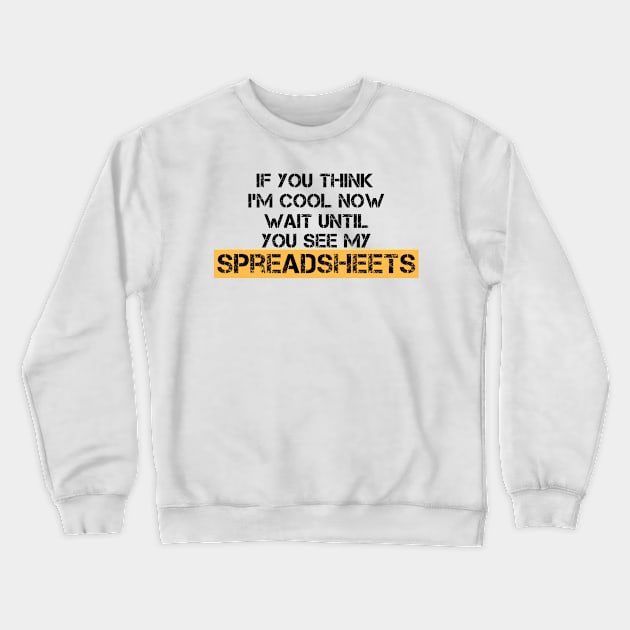 If You Think I'm Cool Now Wait Until You See My Spreadsheets Crewneck Sweatshirt by AorryPixThings